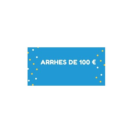 ARRHES 100€